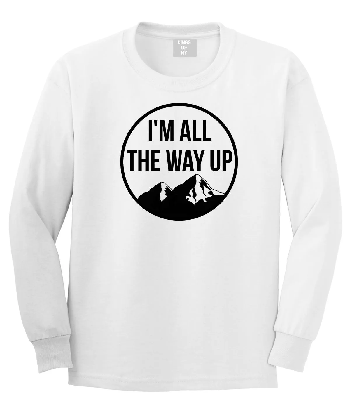 I'm All The Way Up Long Sleeve T-Shirt