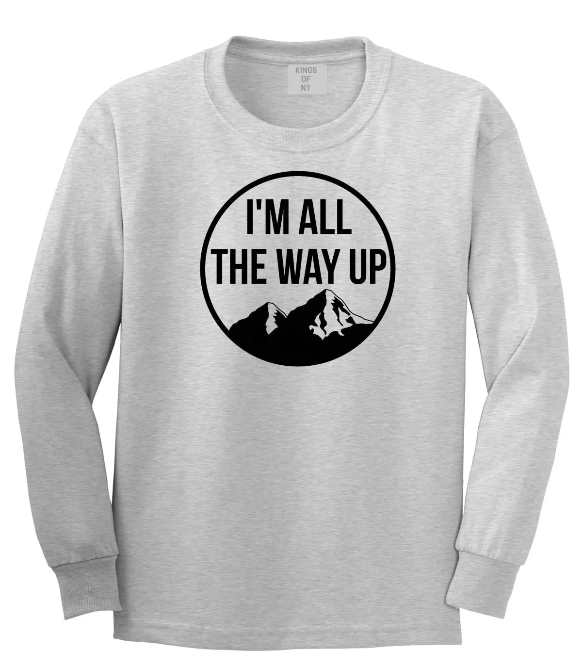 I'm All The Way Up Long Sleeve T-Shirt